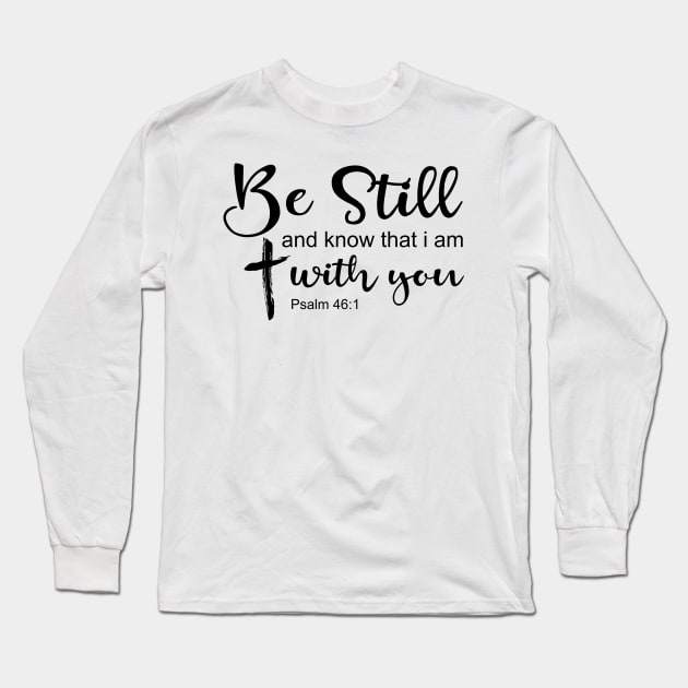 Be still and know that i am with you Long Sleeve T-Shirt by TEEPHILIC